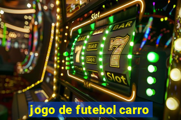 jogo de futebol carro